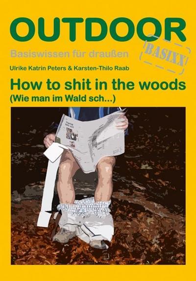 How to sh.. in the woods (Basiswissen für draußen): (Wie man im Wald sch...)