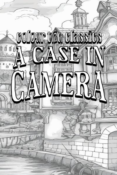 EXCLUSIVE COLORING BOOK Edition of Oliver Onions’ A Case in Camera