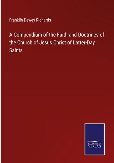 A Compendium of the Faith and Doctrines of the Church of Jesus Christ of Latter-Day Saints