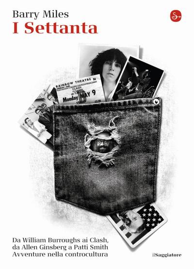 I Settanta. Da William Burroughs ai Clash, da Allen Ginsberg a Patti Smith. Avventure nella controcultura