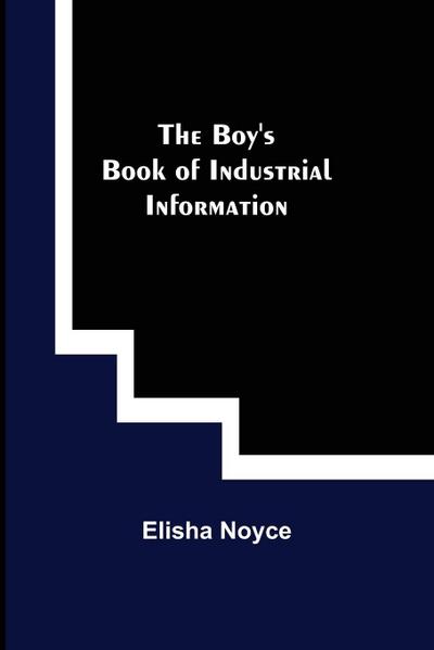 The Boy’s Book of Industrial Information
