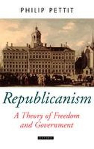 Republicanism a Theory of Freedom and Government