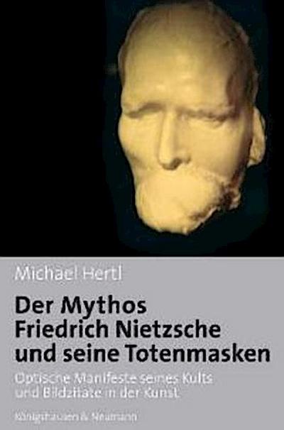 Der Mythos Friedrich Nietzsche und seine Totenmasken