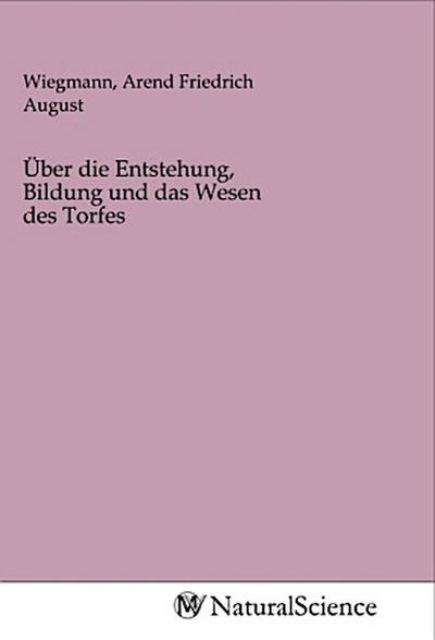 Über die Entstehung, Bildung und das Wesen des Torfes