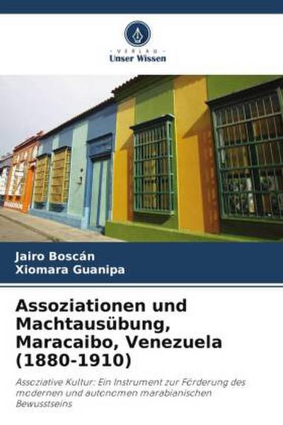 Assoziationen und Machtausübung, Maracaibo, Venezuela (1880-1910)