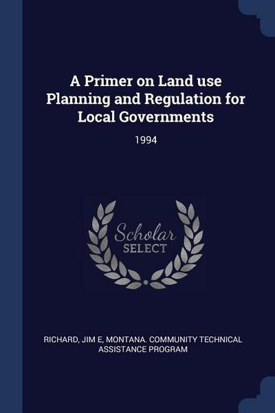 A Primer on Land use Planning and Regulation for Local Governments