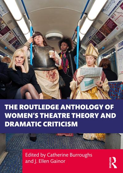 The Routledge Anthology of Women’s Theatre Theory and Dramatic Criticism
