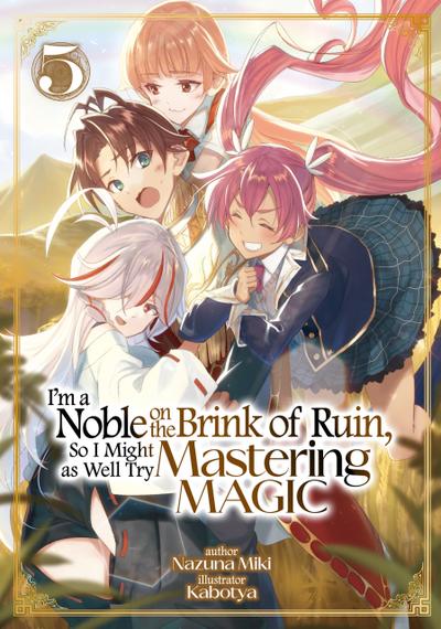 I’m a Noble on the Brink of Ruin, So I Might as Well Try Mastering Magic: Volume 5