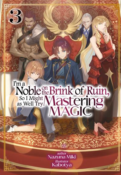 I’m a Noble on the Brink of Ruin, So I Might as Well Try Mastering Magic: Volume 3