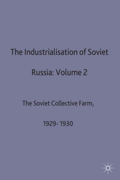 The Industrialisation of Soviet Russia: Volume 2: The Soviet Collective Farm, 1929-1930