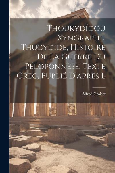 Thoukydídou Xyngraphe. Thucydide, Histoire de la guerre du Péloponnèse. Texte grec, publié d’après l
