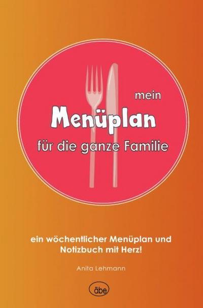Menüplan für die ganze Familie: ein wöchentlicher Menüplan und Notizbuch mit Herz!