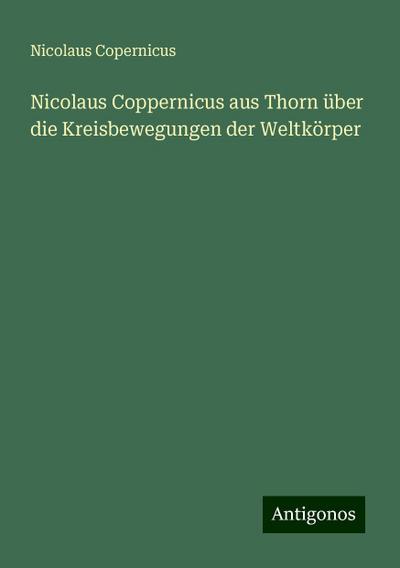 Copernicus, N: Nicolaus Coppernicus aus Thorn über die Kreis