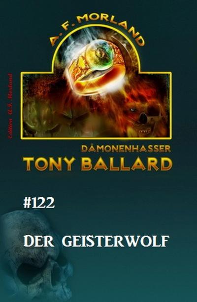 Morland, A: Tony Ballard #122: Der Geisterwolf