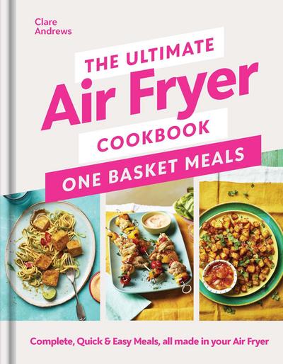 The Ultimate Air Fryer Cookbook: One Basket Meals