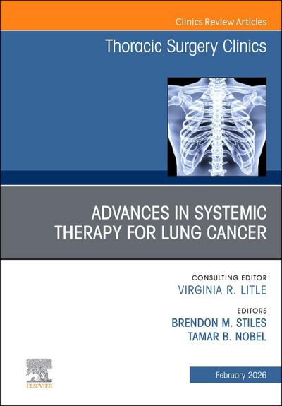 Advances in Systemic Therapy for Lung Cancer, an Issue of Thoracic Surgery Clinics