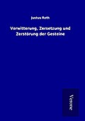 Verwitterung, Zersetzung und Zerstörung der Gestei