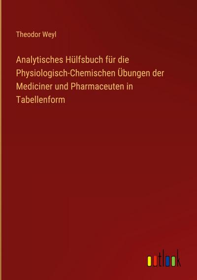 Analytisches Hülfsbuch für die Physiologisch-Chemischen Übungen der Mediciner und Pharmaceuten in Tabellenform