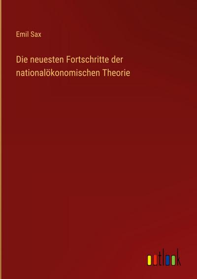 Die neuesten Fortschritte der nationalökonomischen Theorie