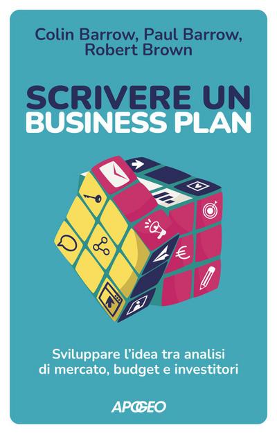 Scrivere un business plan. Sviluppare l’idea tra analisi di mercato, budget e investitori