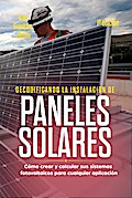 Decodificando la Instalacion Paneles Solares Cómo crear y calcular sus sistemas fotovoltaicos para cualquier aplicación