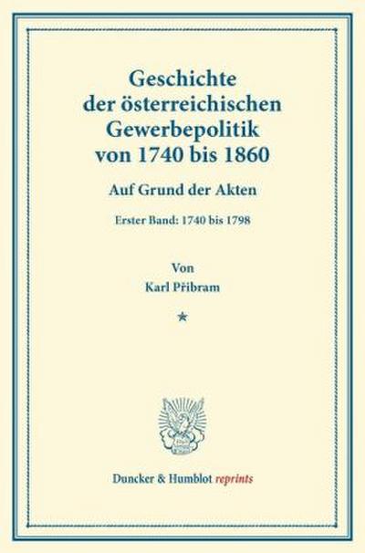 Geschichte der österreichischen Gewerbepolitik von 1740 bis 1860.