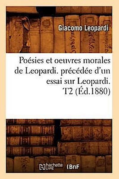 Poésies Et Oeuvres Morales de Leopardi. Précédée d’Un Essai Sur Leopardi. T2 (Éd.1880)