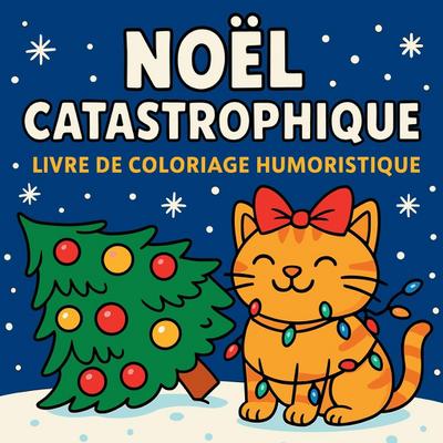 Noël Catastrophique - Livre de coloriage humoristique