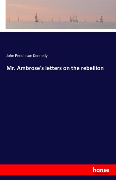 Mr. Ambrose’s letters on the rebellion