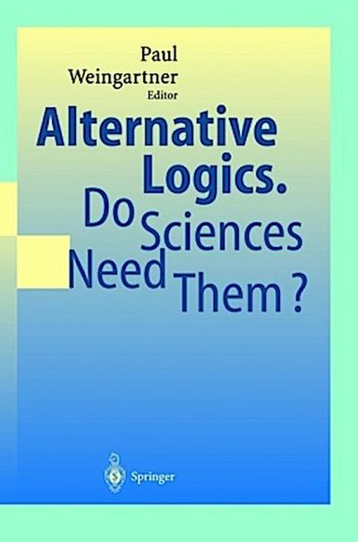 Alternative Logics. Do Sciences Need Them?