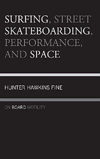 Surfing, Street Skateboarding, Performance, and Space