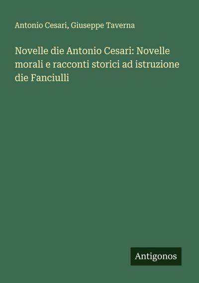 Novelle die Antonio Cesari: Novelle morali e racconti storici ad istruzione die Fanciulli