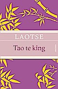 Tao te king - Das Buch des alten Meisters vom Sinn und Leben