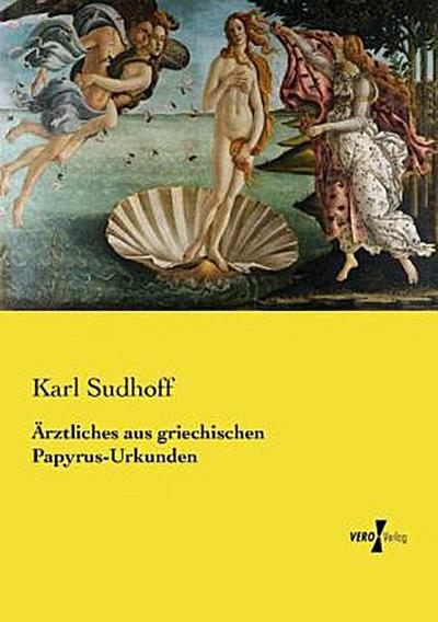 Ärztliches aus griechischen Papyrus-Urkunden