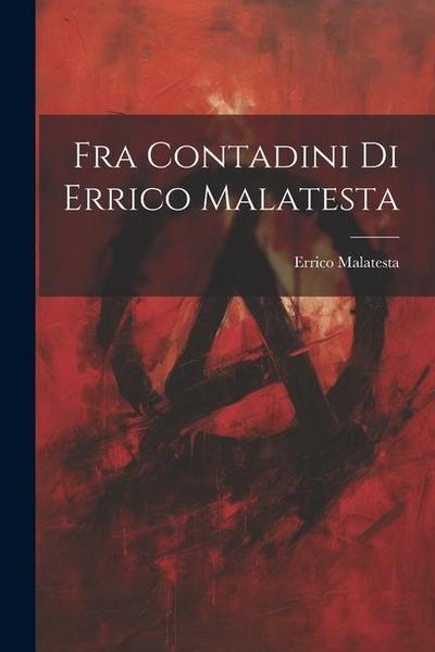 Fra Contadini Di Errico Malatesta