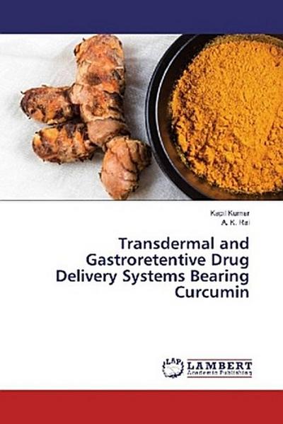 Transdermal and Gastroretentive Drug Delivery Systems Bearing Curcumin