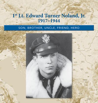 1st. Lt. Edward Turner Noland, Jr.    1917-1944