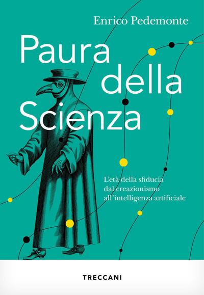 Paura della scienza. L’età della sfiducia dal creazionismo all’intelligenza artificiale