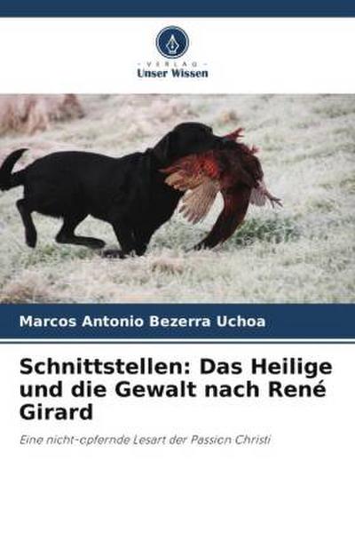 Schnittstellen: Das Heilige und die Gewalt nach René Girard