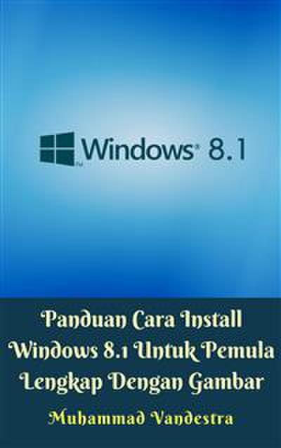 Panduan Cara Install Windows 8.1 Untuk Pemula Lengkap Dengan Gambar