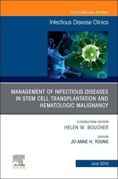 Management of Infectious Diseases in Stem Cell Transplantation and Hematologic Malignancy, an Issue of Infectious Disease Clinics of North America