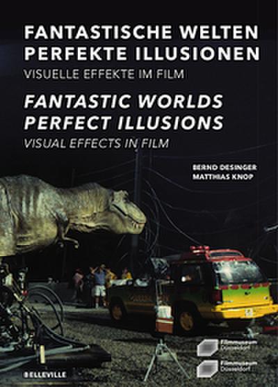 Fantastische Welten Perfekte Illusionen. Visuelle Effekte im Film