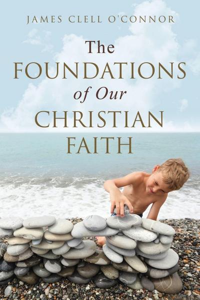 The Foundations of Our Christian Faith