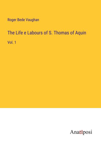 The Life e Labours of S. Thomas of Aquin