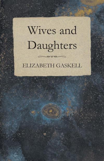 Wives and Daughters - An Every-Day Story Volume I. - Elizabeth Cleghorn Gaskell