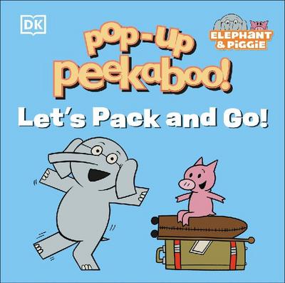 Pop-Up Peekaboo! Elephant & Piggie Let’s Pack and Go!
