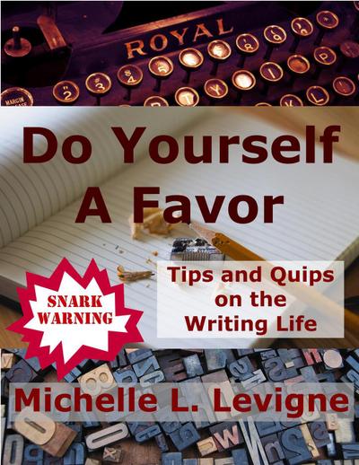 Do Yourself a Favor: Tips and Quips on the Writing Life