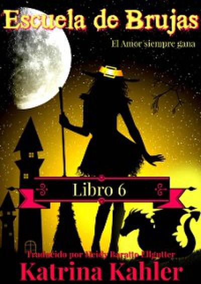 Escuela de Brujas  -  Libro 6  -  El amor siempre gana