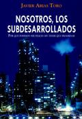 Nosotros, los subdesarrollados. Por qué podemos ser felices sin tener que progresar
