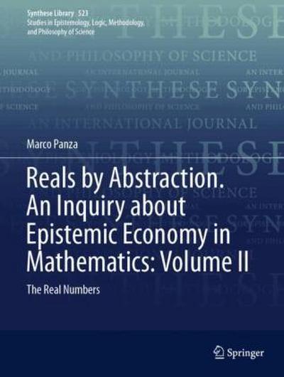 Reals by Abstraction. An Inquiry about Epistemic Economy in Mathematics: Volume II